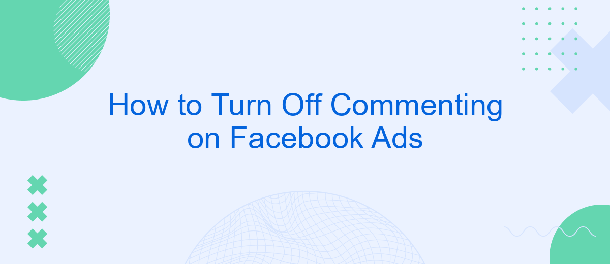 How to Turn Off Commenting on Facebook Ads