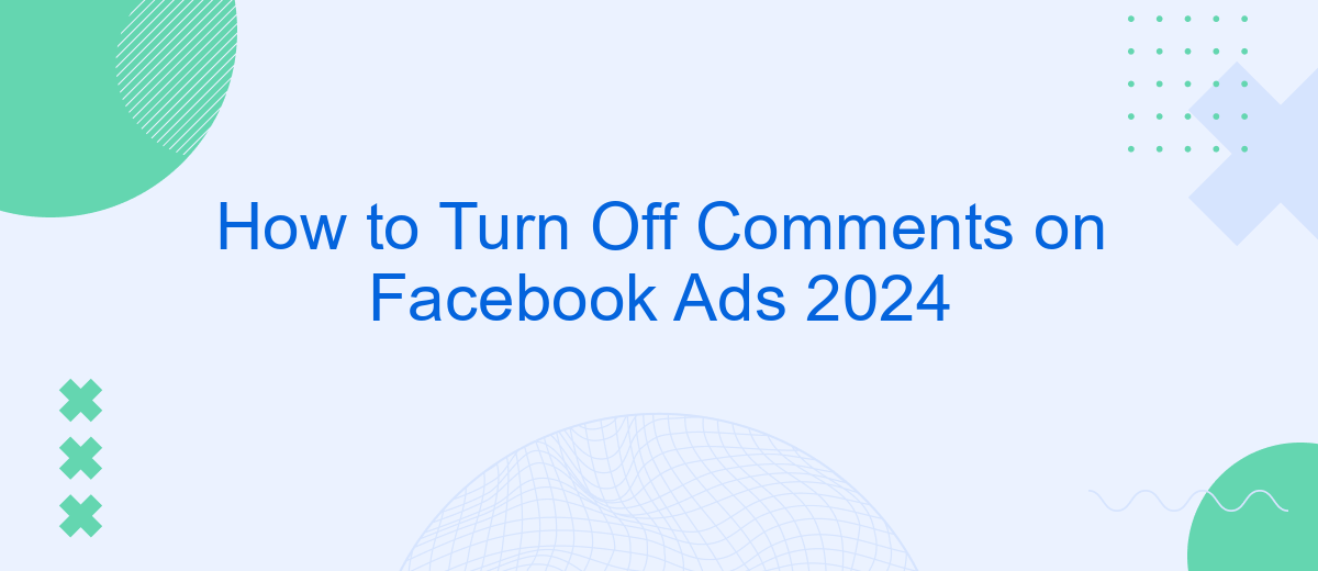 How to Turn Off Comments on Facebook Ads 2024