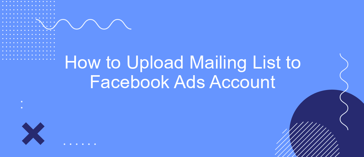 How to Upload Mailing List to Facebook Ads Account