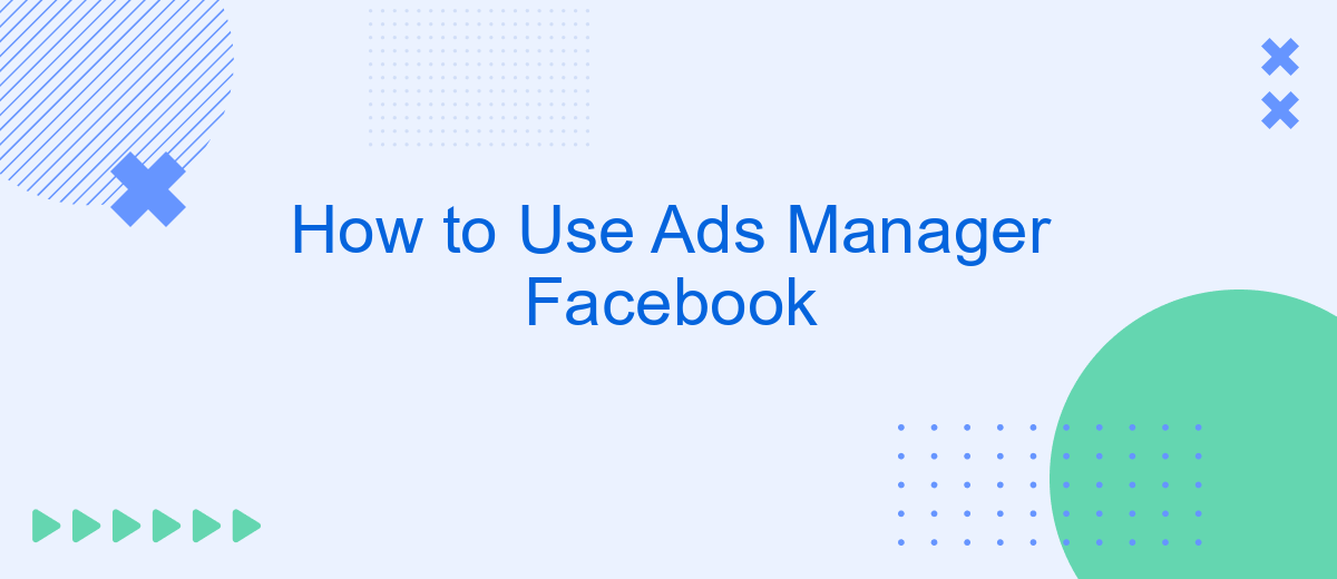 How to Use Ads Manager Facebook
