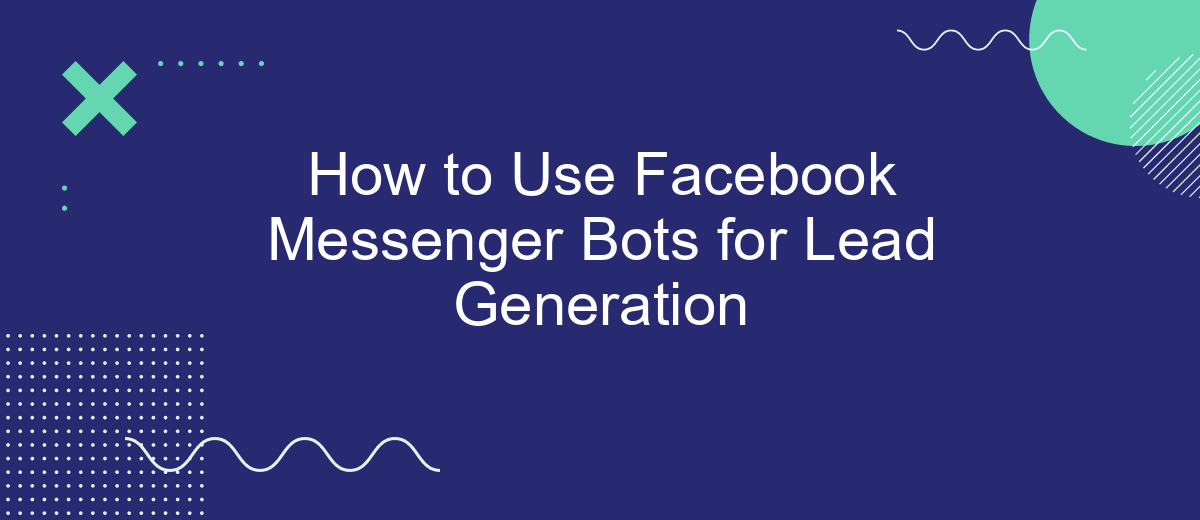 How to Use Facebook Messenger Bots for Lead Generation