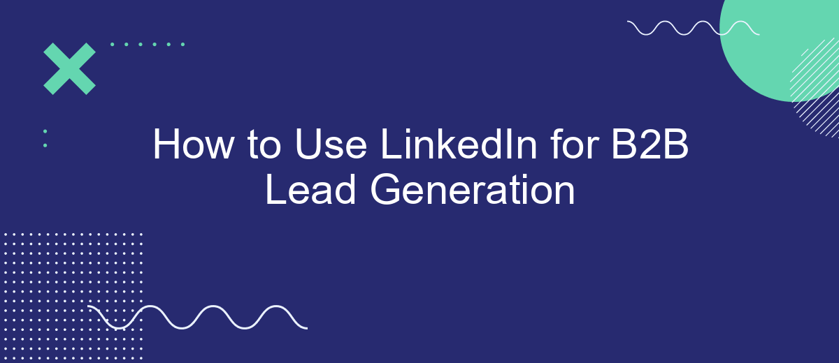 How to Use LinkedIn for B2B Lead Generation