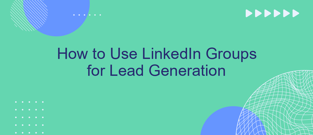 How to Use LinkedIn Groups for Lead Generation