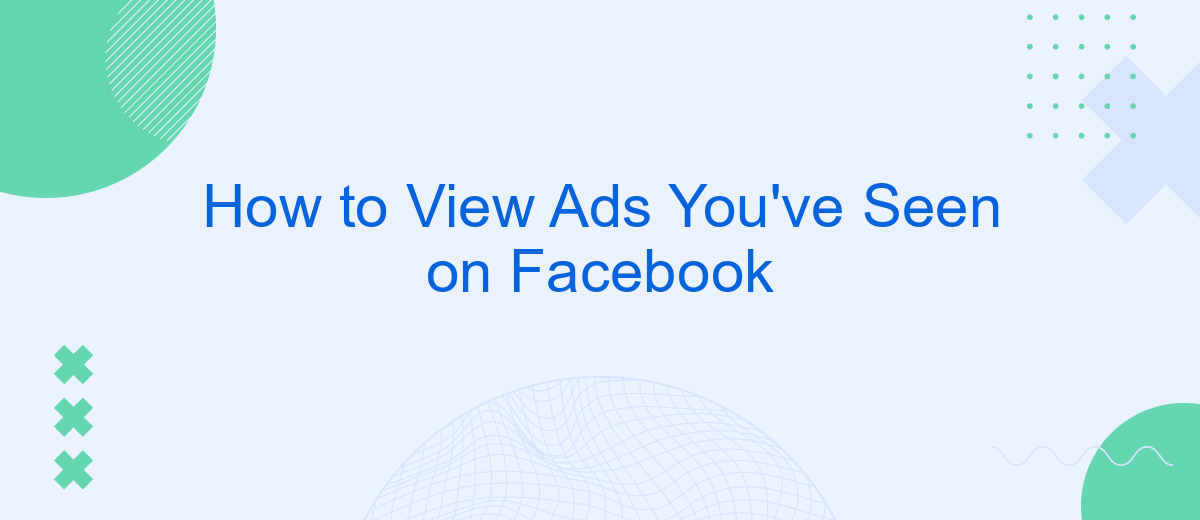 How to View Ads You've Seen on Facebook