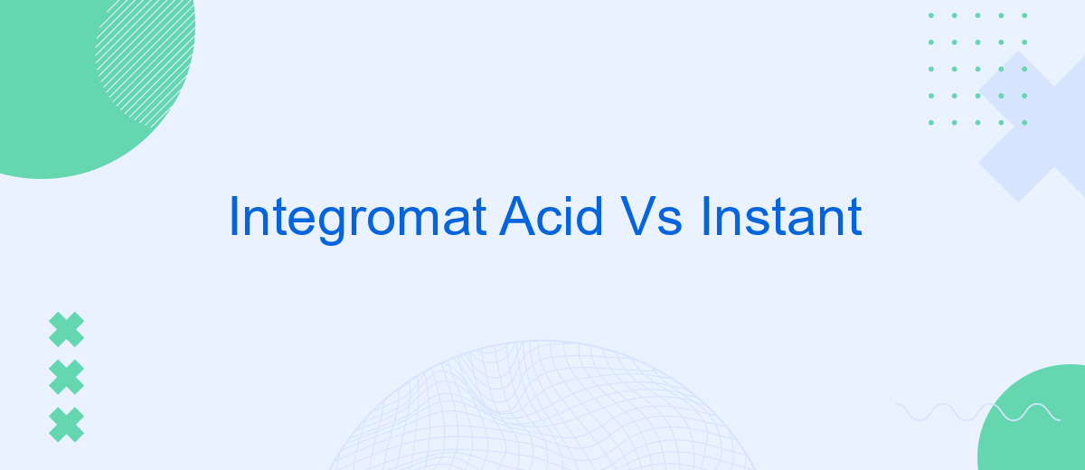 Integromat Acid Vs Instant