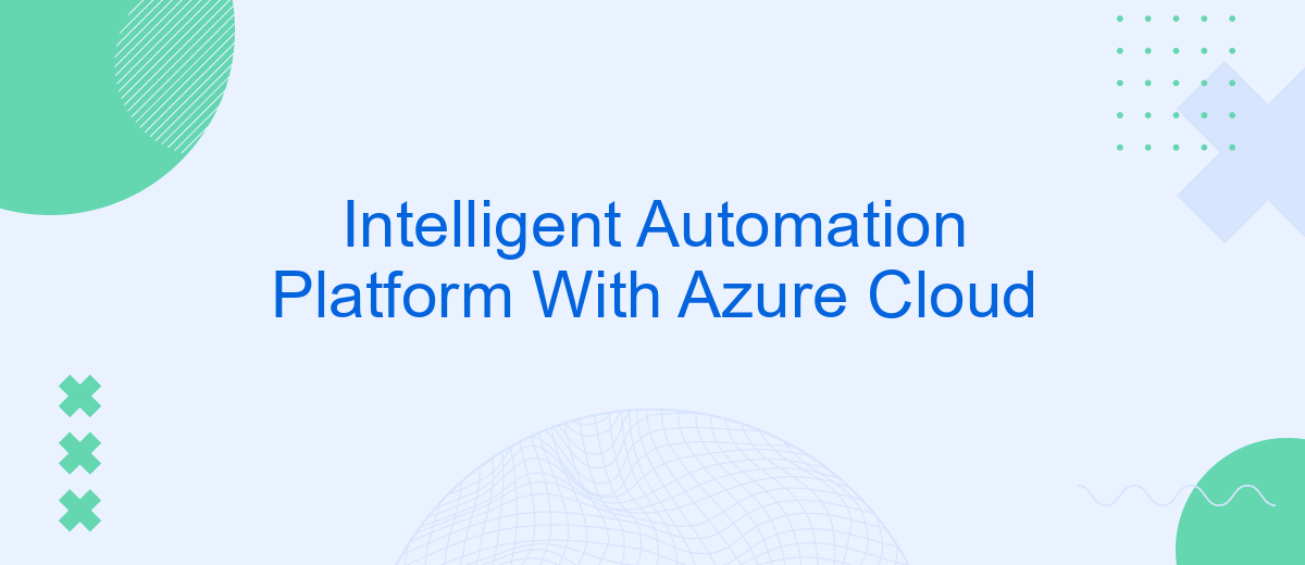 Intelligent Automation Platform With Azure Cloud