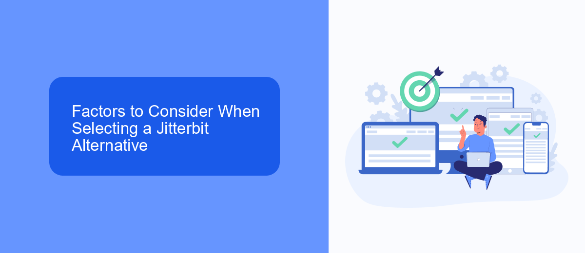 Factors to Consider When Selecting a Jitterbit Alternative Factors to Consider When Selecting a Jitterbit Alternative