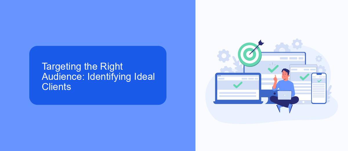 Targeting the Right Audience: Identifying Ideal Clients Targeting the Right Audience: Identifying Ideal Clients