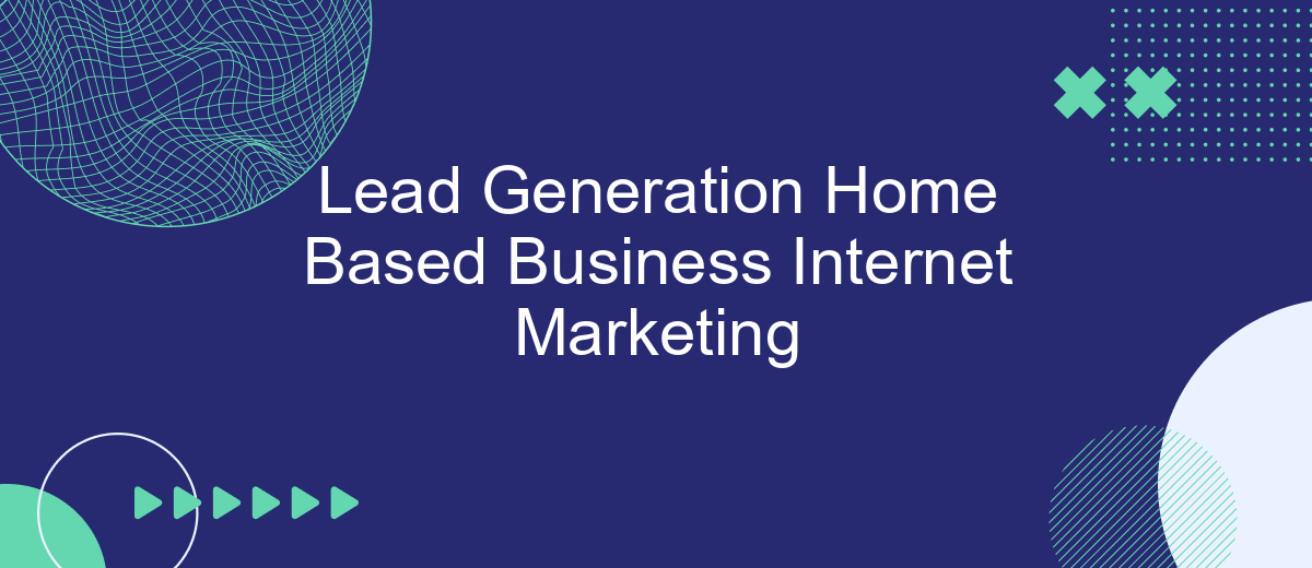 Lead Generation Home Based Business Internet Marketing