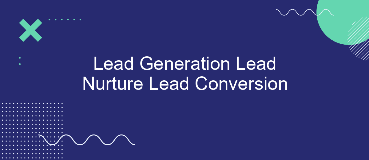 Lead Generation Lead Nurture Lead Conversion