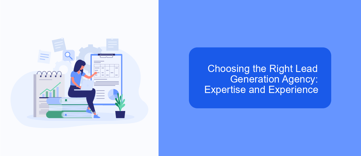 Choosing the Right Lead Generation Agency: Expertise and Experience Choosing the Right Lead Generation Agency: Expertise and Experience
