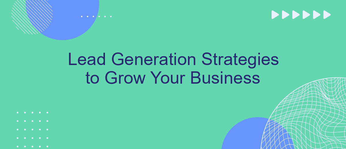 Lead Generation Strategies to Grow Your Business