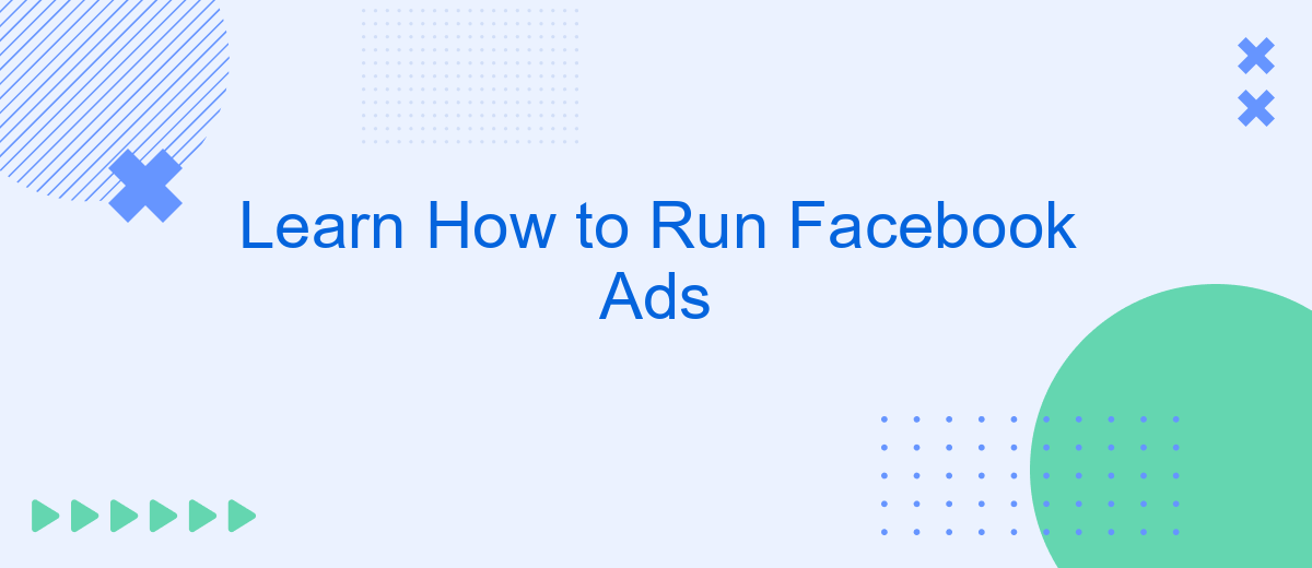 Learn How to Run Facebook Ads