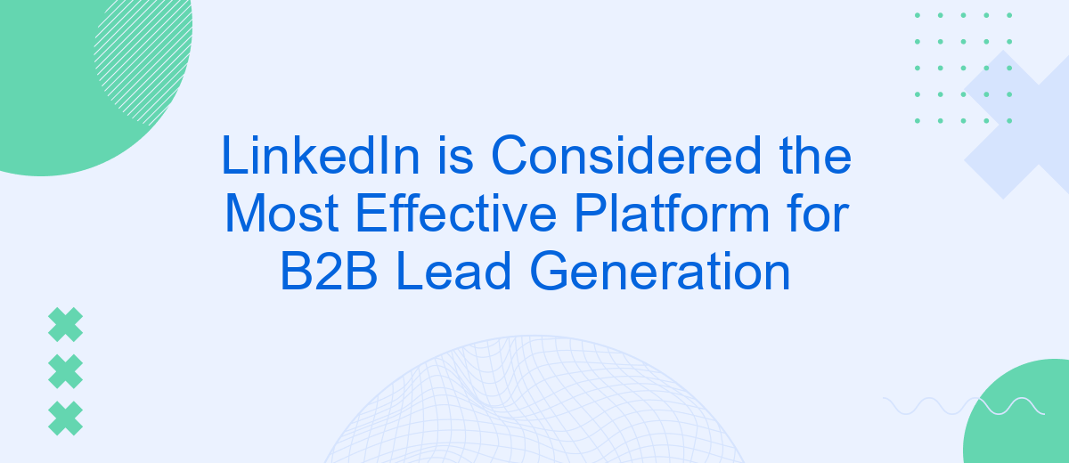 LinkedIn is Considered the Most Effective Platform for B2B Lead Generation