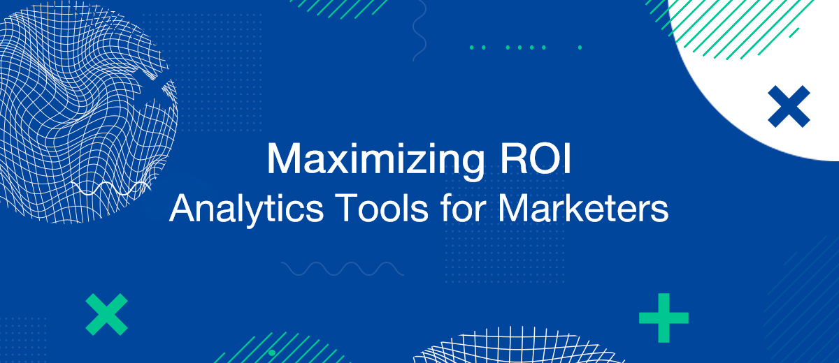 Maximizing ROI: Analytics Tools for Marketers