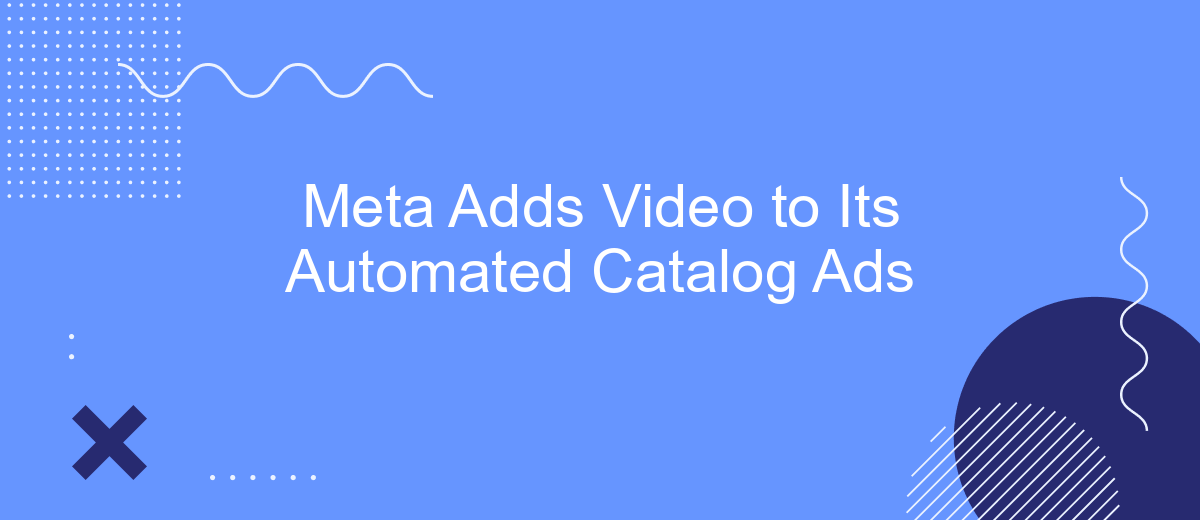 Meta Adds Video to Its Automated Catalog Ads