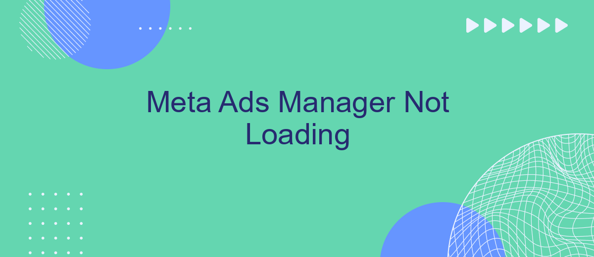 Meta Ads Manager Not Loading