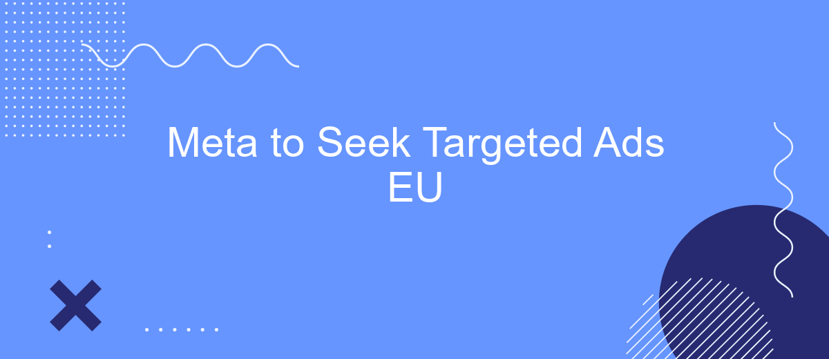 Meta to Seek Targeted Ads EU