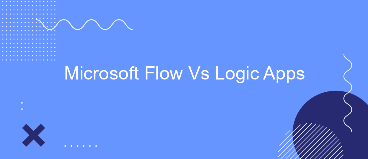Microsoft Flow Vs Logic Apps