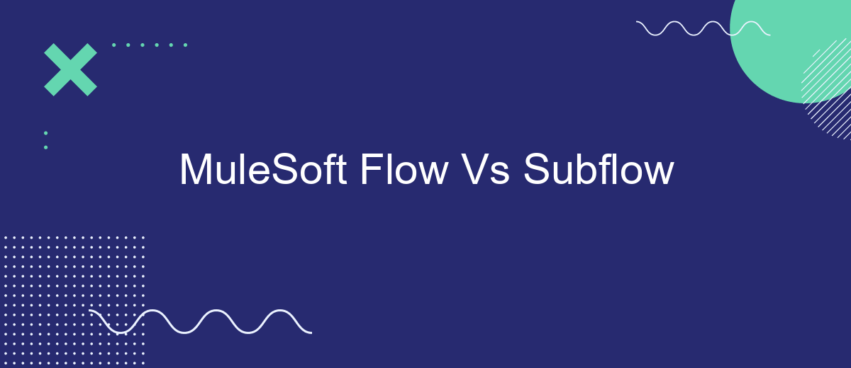 MuleSoft Flow Vs Subflow