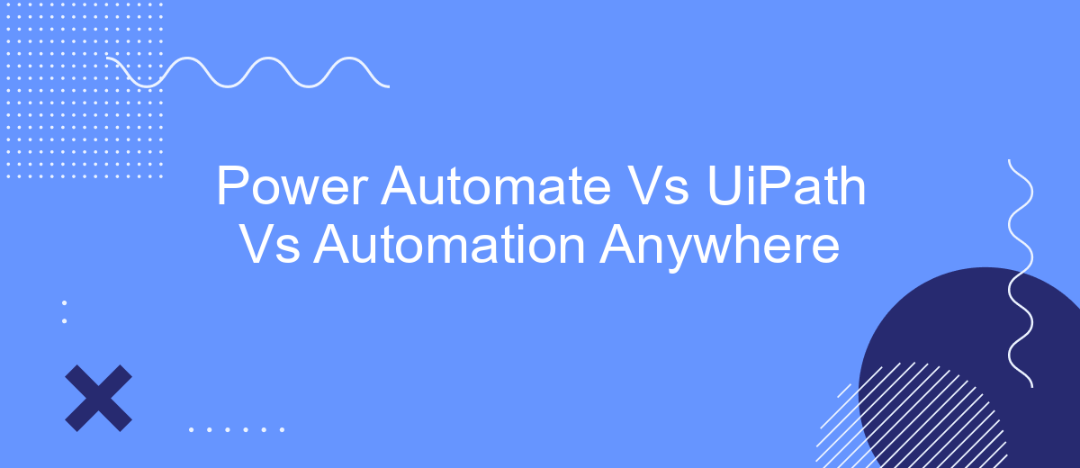 Power Automate Vs UiPath Vs Automation Anywhere