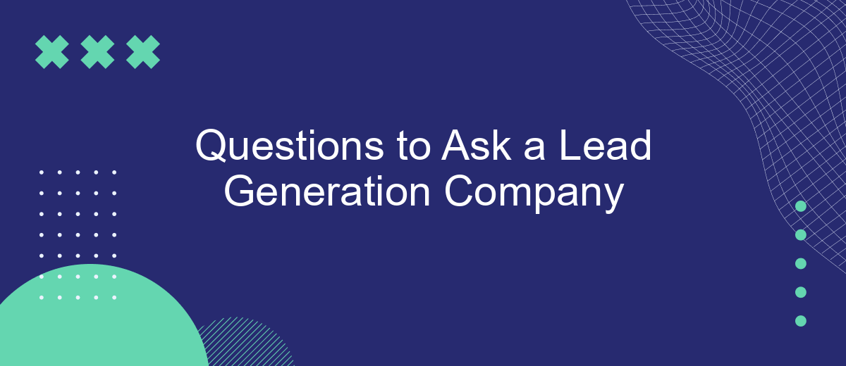 Questions to Ask a Lead Generation Company