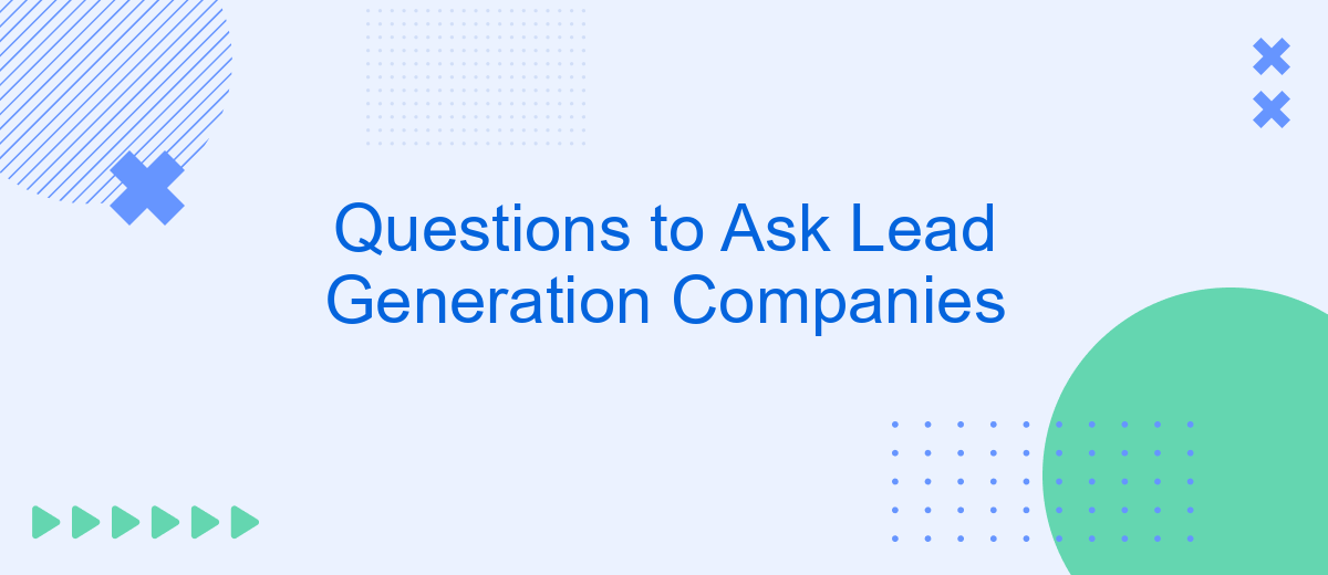 Questions to Ask Lead Generation Companies