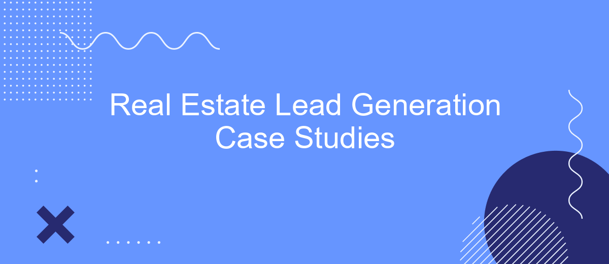 Real Estate Lead Generation Case Studies