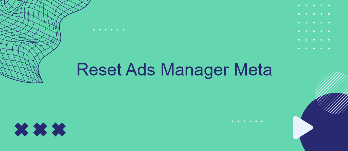 Reset Ads Manager Meta