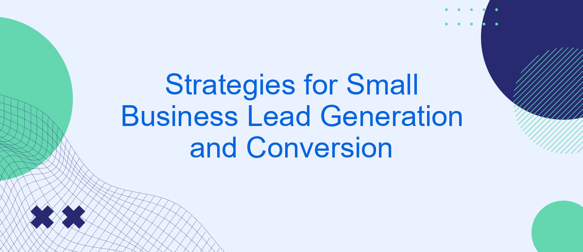 Strategies for Small Business Lead Generation and Conversion