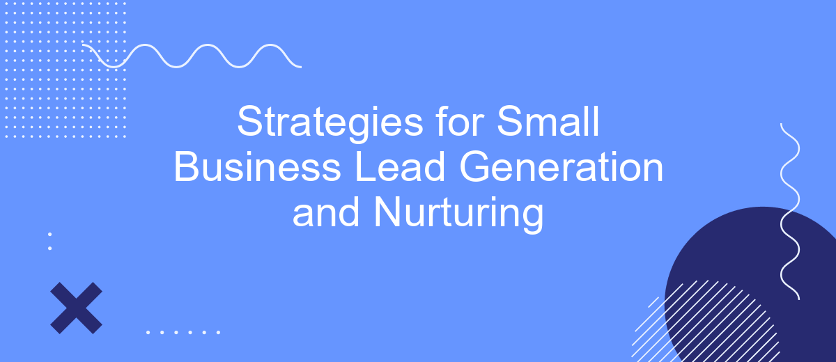 Strategies for Small Business Lead Generation and Nurturing