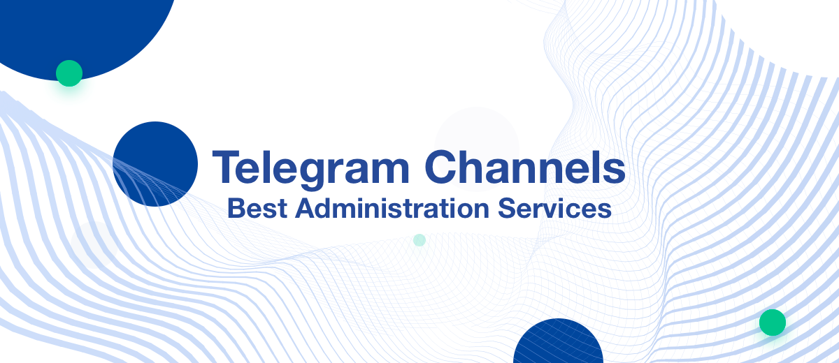 Telegram Channels: The Best Administration Services
