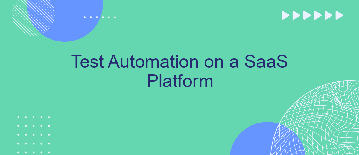 Test Automation on a SaaS Platform