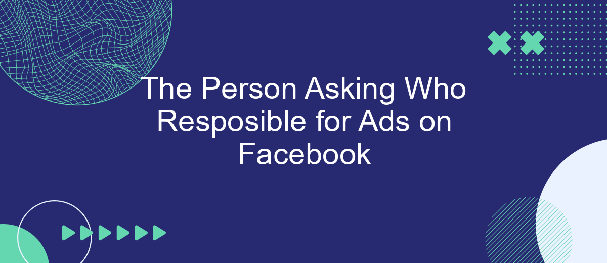 The Person Asking Who Resposible for Ads on Facebook