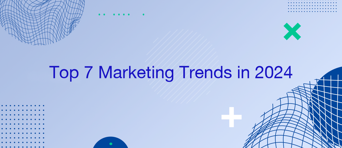 Top 7 Marketing Trends in 2024