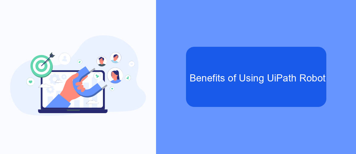 Benefits of Using UiPath Robot Benefits of Using UiPath Robot