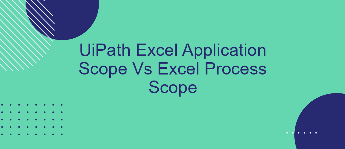 UiPath Excel Application Scope Vs Excel Process Scope