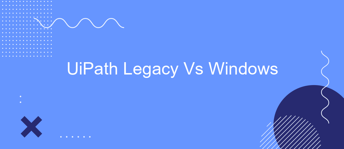UiPath Legacy Vs Windows