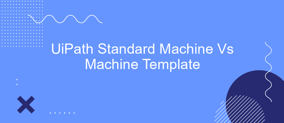 UiPath Standard Machine Vs Machine Template
