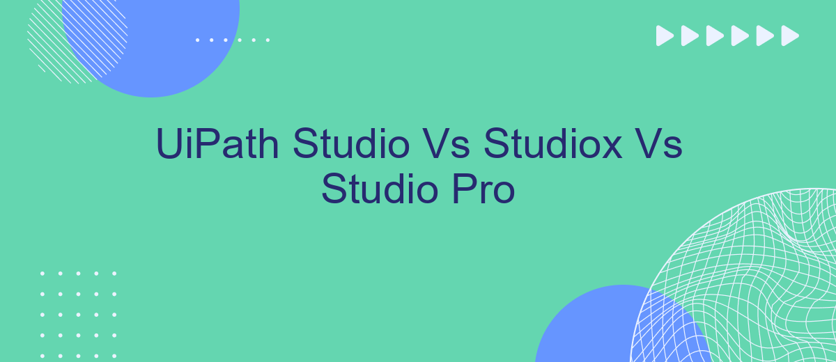 UiPath Studio Vs Studiox Vs Studio Pro
