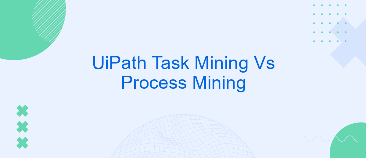 UiPath Task Mining Vs Process Mining