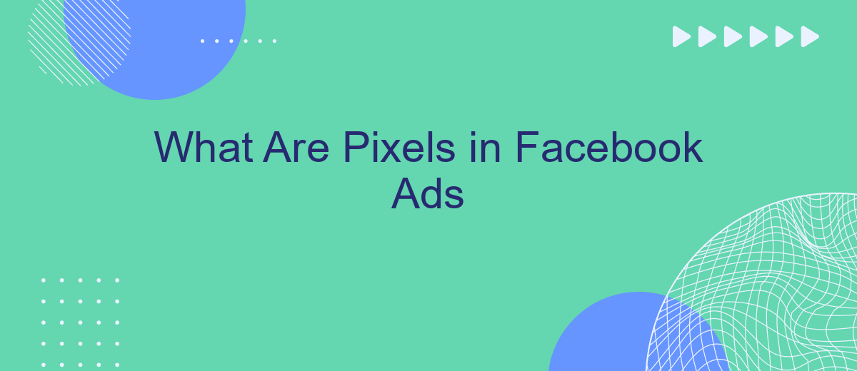 What Are Pixels in Facebook Ads
