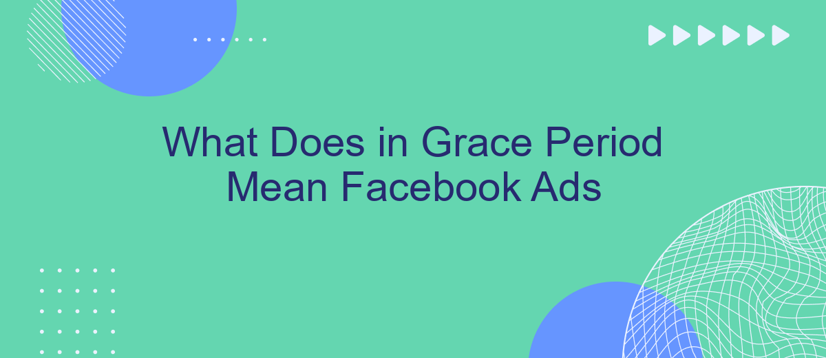 What Does in Grace Period Mean Facebook Ads