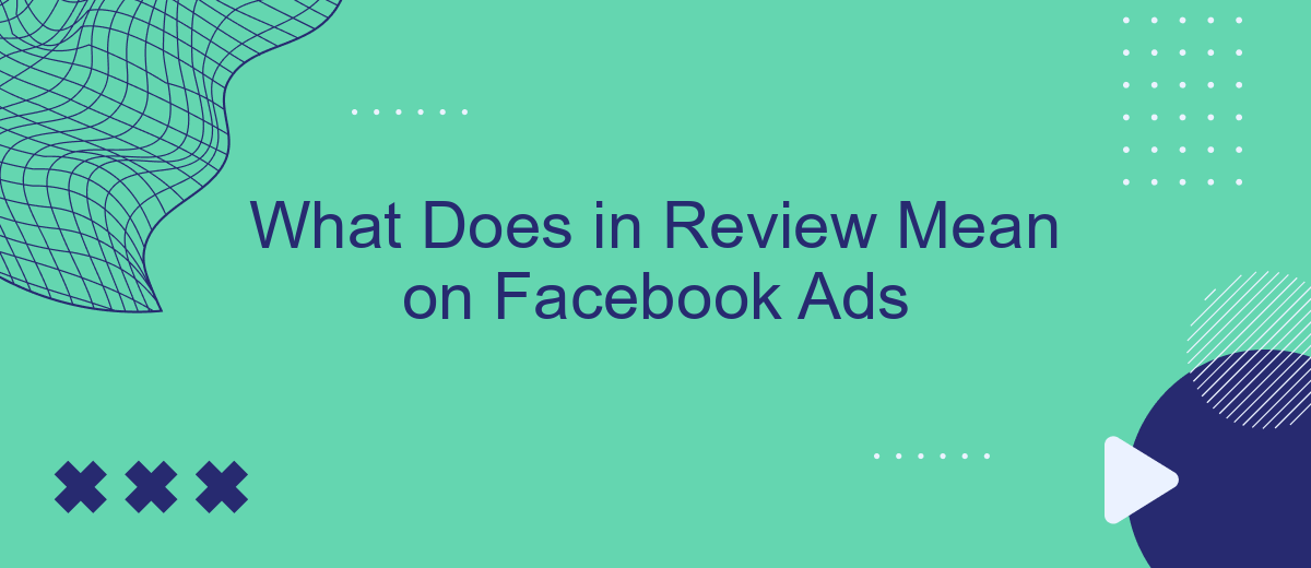 What Does in Review Mean on Facebook Ads