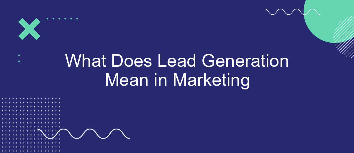 What Does Lead Generation Mean in Marketing