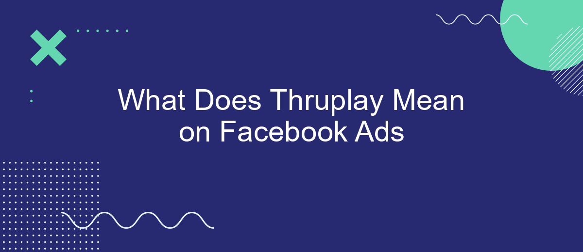 What Does Thruplay Mean on Facebook Ads