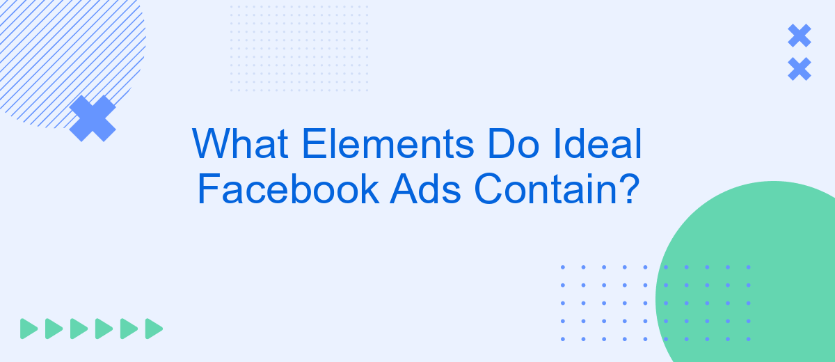 What Elements Do Ideal Facebook Ads Contain?
