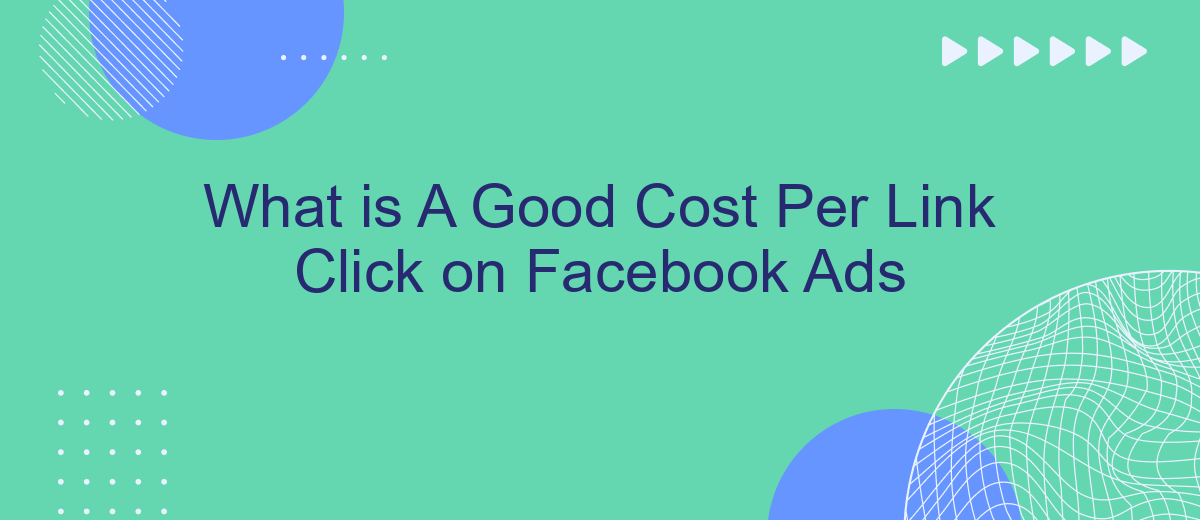 What is A Good Cost Per Link Click on Facebook Ads