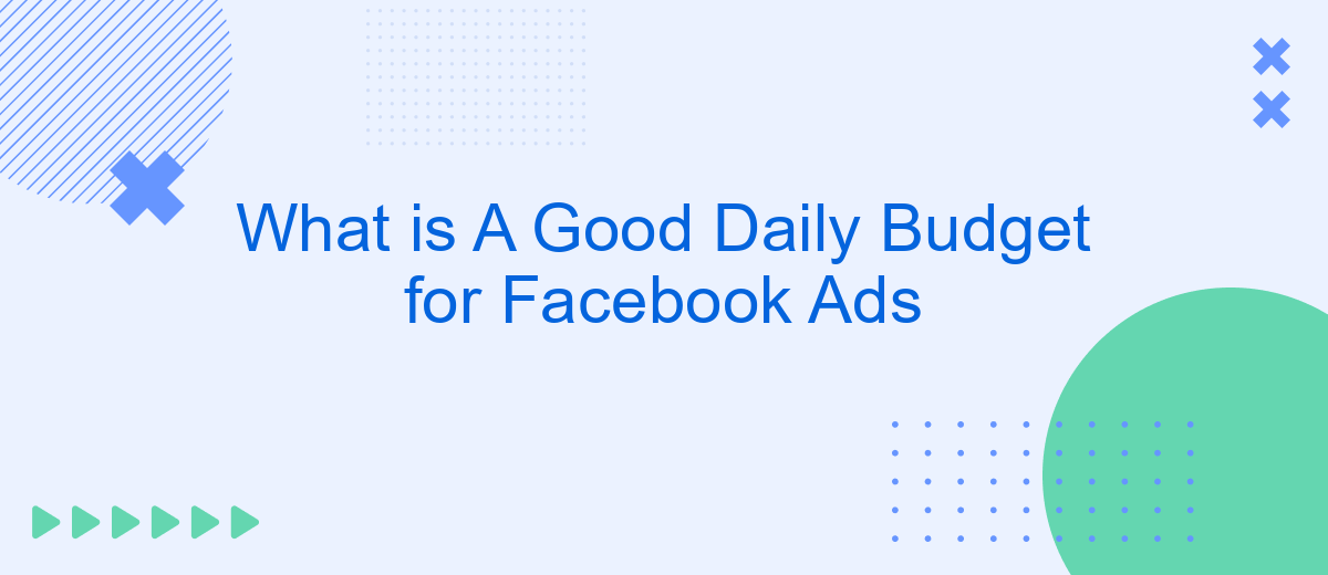 What is A Good Daily Budget for Facebook Ads
