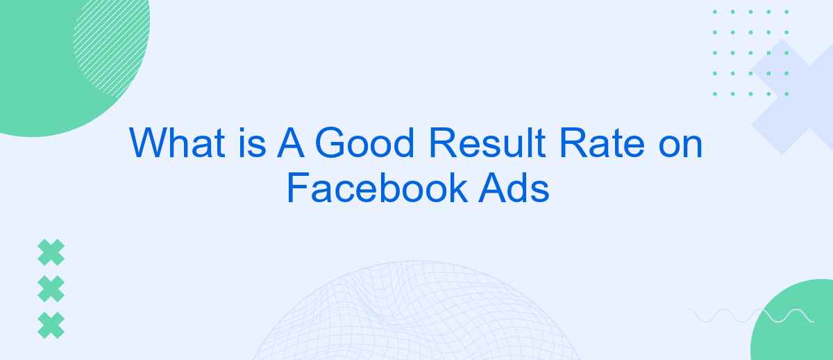 What is A Good Result Rate on Facebook Ads